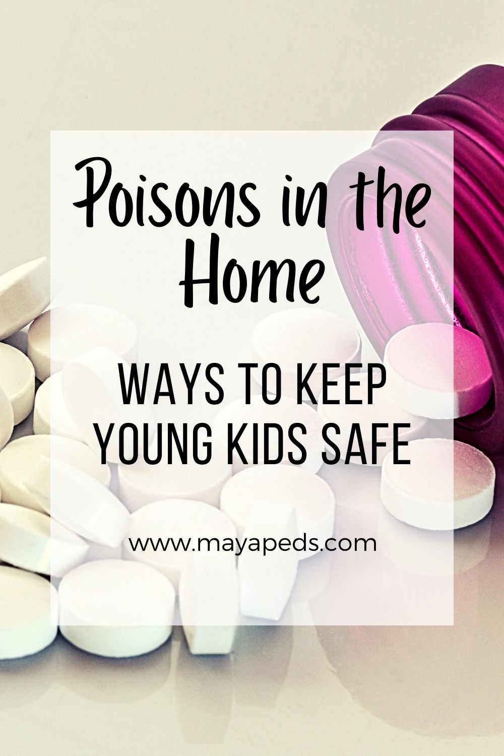 text overlying image of an open pill bottle: "poisons in the home: ways to keep young kids safe"