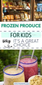 vertical pin with text: frozen produce for kids why it's a great choice. www.mayapeds.com over image of frozen food in a store and smoothies