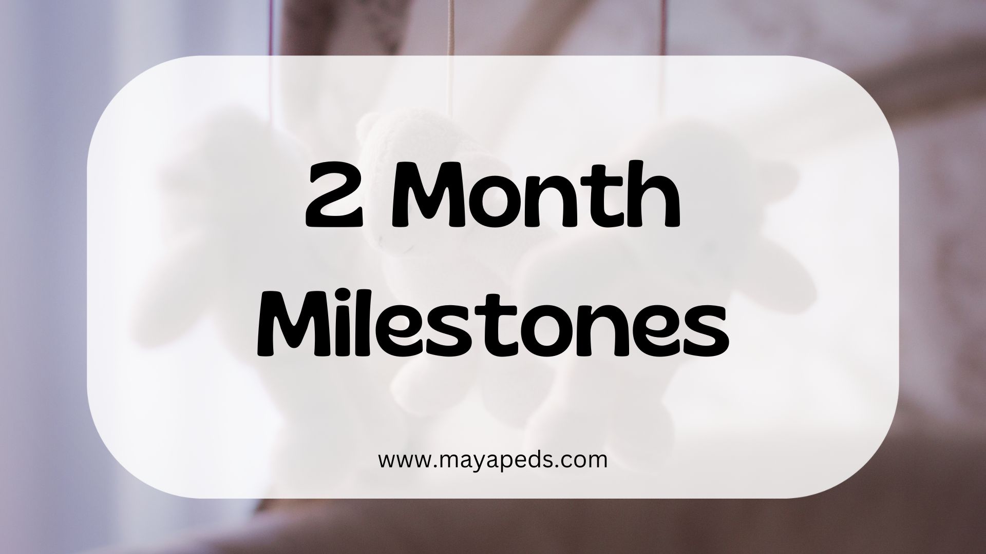 text: 2 month milestones www.mayapeds.com over image of a baby crib mobile